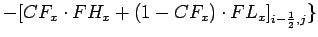 $\displaystyle - [CF_{x}\cdot FH_{x}+(1-CF_{x})\cdot FL_{x}]_{i-\frac{1}{2},j}\}$