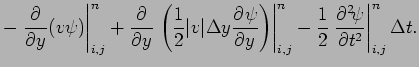 $\displaystyle -\left.\DP{}{y}(v\psi )\right\vert _{i,j}^{n}
+ \DP{}{y}\left.\le...
..._{i,j}^{n} - \frac{1}{2}\left.\DP[2]{\psi }{t}\right\vert _{i,j}^{n}
\Delta t .$