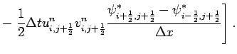 $\displaystyle - \left.\frac{1}{2}\Delta t u_{i,j+\frac{1}{2}}^{n}
v_{i,j+\frac{...
...j+\frac{1}{2}}^{*}
-\psi _{i-\frac{1}{2},j+\frac{1}{2}}^{*}}
{\Delta x}\right].$