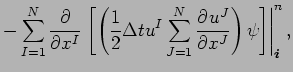 $\displaystyle - \sum _{I=1}^{N}\DP{}{x^{I}}\left. \left[\left(
\frac{1}{2}\Delt...
...um _{J=1}^{N}\DP{u^{J}}{x^{J}}\right)
\psi \right]\right\vert _{\Dvect{i}}^{n},$