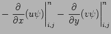 $\displaystyle -\left.\DP{}{x}(u\psi )\right\vert _{i,j}^{n}
-\left.\DP{}{y}(v\psi )\right\vert _{i,j}^{n}$