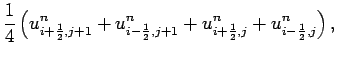 $\displaystyle \frac{1}{4}
\left( u_{i+\frac{1}{2},j+1}^{n} + u_{i-\frac{1}{2},j+1}^{n} +
u_{i+\frac{1}{2},j}^{n} + u_{i-\frac{1}{2},j}^{n} \right),$