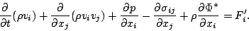 \begin{displaymath}
\DP{}{t}(\rho v_i)
+ \DP{}{x_j}( \rho v_i v_j )
+ \DP{p}{x_i}
- \DP{\sigma_{ij}}{x_j}
+ \rho \DP{\Phi^*}{x_i}
= F'_i.
\end{displaymath}