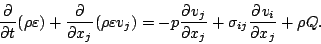 \begin{displaymath}
\DP{}{t} ( \rho \varepsilon )
+ \DP{}{x_j} ( \rho \varepsi...
... )
= - p \DP{v_j}{x_j} + \sigma_{ij} \DP{v_i}{x_j}
+ \rho Q.
\end{displaymath}