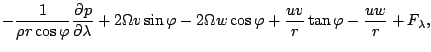 $\displaystyle - \frac{1}{\rho r \cos \varphi } \DP{p}{\lambda}
+ 2 \Omega v \si...
...\Omega w \cos \varphi
+ \frac{u v}{r} \tan \varphi
- \frac{u w}{r}
+ F_\lambda,$