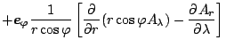 $\displaystyle + \Dvect{e}_{\varphi} \frac{1}{r \cos \varphi}
\left[ \DP{}{r} (r \cos \varphi A_{\lambda}) -
\DP{A_r}{\lambda} \right]$