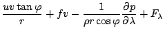 $\displaystyle \frac{uv \tan \varphi}{r}
+ fv - \frac{1}{\rho r \cos \varphi} \DP{p}{\lambda}
+ F_{\lambda}$