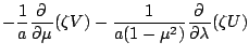 $\displaystyle -\frac{1}{a}\DP{}{\mu} ( \zeta V )
-\frac{1}{a (1-\mu^2)} \DP{}{\lambda} ( \zeta U )$