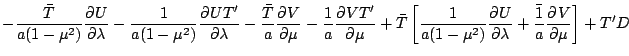 $\displaystyle - \frac{\bar{T}}{a(1-\mu^{2})} \DP{U}{\lambda}
- \frac{1}{a(1-\mu...
...1}{a(1-\mu^{2})} \DP{U}{\lambda}
+ \frac{\bar{1}}{a} \DP{V}{\mu} \right]
+ T' D$