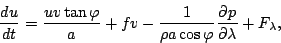 \begin{displaymath}
\DD{u}{t} = \frac{uv \tan \varphi}{a}
+ fv - \frac{1}{\rho a \cos \varphi} \DP{p}{\lambda}
+ F_{\lambda},
\end{displaymath}