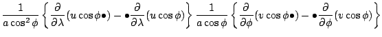 $\displaystyle \frac{1}{a \cos^2 \phi}
\left\{ \DP{}{\lambda} (u \cos \phi \bull...
...DP{}{\phi} (v \cos \phi \bullet)
- \bullet \DP{}{\phi} ( v \cos \phi ) \right\}$