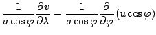 $\displaystyle \frac{1}{a \cos \varphi} \DP{v}{\lambda}
- \frac{1}{a \cos \varphi} \DP{}{\varphi} ( u \cos \varphi)$