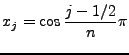 $ {\displaystyle x_j=\cos \frac{j-1/2}{n}\pi }$