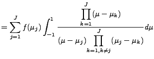 $\displaystyle = \sum_{j=1}^{J} f(\mu_j) \int^1_{-1} \frac{ {\displaystyle \prod...
... } { (\mu-\mu_j) {\displaystyle \prod_{k=1,k \neq j}^{J}(\mu_j-\mu_k) } } d \mu$