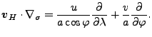 $\displaystyle \Dvect{v}_H \cdot \nabla_{\sigma} = \frac{u}{a \cos \varphi} \DP{}{\lambda} + \frac{v}{a} \DP{}{\varphi}.$