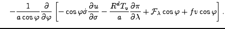 $\displaystyle \quad - \frac{1}{a \cos \varphi} \DP{}{\varphi} \left[ - \cos \va...
...\DP{\pi}{\lambda} + {\cal F}_{\lambda} \cos \varphi + f v \cos \varphi \right].$