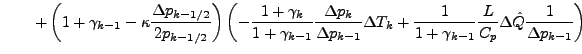 $\displaystyle \hspace{2em} + \left( 1 + \gamma_{k-1} - \kappa \frac{\Delta p_{k...
...1 + \gamma_{k-1}} \frac{L}{C_p} \Delta \hat{Q} \frac{1}{\Delta p_{k-1}} \right)$