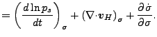 $\displaystyle = \left( \DD{\ln p_s}{t} \right)_{\sigma} + \left( \Ddiv{\Dvect{v}_H} \right)_{\sigma} + \DP{\dot{\sigma}}{\sigma}.$