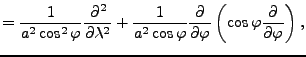 $\displaystyle = \frac{1}{a^2 \cos^2 \varphi} \DP[2]{}{\lambda} + \frac{1}{a^2 \cos \varphi} \DP{}{\varphi} \left( \cos \varphi \DP{}{\varphi} \right),$