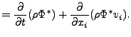 $\displaystyle = \DP{}{t} ( \rho \Phi^* ) + \DP{}{x_i} ( \rho \Phi^* v_i ).$