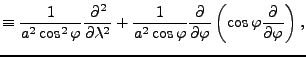 $\displaystyle \equiv \frac{1}{a^{2} \cos^2 \varphi} \DP[2]{}{\lambda} + \frac{1}{a^{2} \cos \varphi} \DP{}{\varphi} \left( \cos \varphi \DP{}{\varphi} \right),$