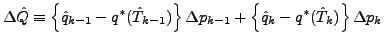 $\displaystyle \Delta \hat{Q} \equiv \left\{ \hat{q}_{k-1} - q^{*} (\hat{T}_{k-1...
...Delta p_{k-1} + \left\{ \hat{q}_{k} - q^{*} (\hat{T}_{k}) \right\} \Delta p_{k}$