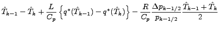 $\displaystyle \hat{T}_{k-1} - \hat{T}_{k} + \frac{L}{C_p} \left\{ q^{*} (\hat{T...
...{C_p} \frac{\Delta p_{k-1/2}}{p_{k-1/2}} \frac{\hat{T}_{k-1} + \hat{T}_{k} }{2}$