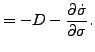 $\displaystyle = - D - \DP{\dot{\sigma}}{\sigma}.$