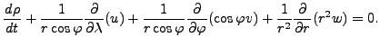 $\displaystyle \DD{\rho}{t} + \frac{1}{r \cos \varphi} \DP{}{\lambda} ( u) + \fr...
...arphi} \DP{}{\varphi} ( \cos \varphi v) + \frac{1}{r^2} \DP{}{r} ( r^2 w ) = 0.$