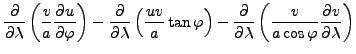 $\displaystyle \DP{}{\lambda} \left( \frac{v}{a} \DP{u}{\varphi} \right) - \DP{}...
...right) - \DP{}{\lambda} \left( \frac{v}{a \cos \varphi} \DP{v}{\lambda} \right)$