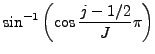 $ {\displaystyle
\sin^{-1} \left( \cos \frac{j-1/2}{J}\pi \right)
}$