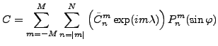 $\displaystyle C= \sum_{m=-M}^{M} \sum_{n=\vert m\vert}^{N} \left( \tilde{C}_n^m \exp(im \lambda) \right) P_n^m(\sin \varphi)$