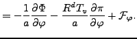 $\displaystyle = - \frac{1}{a} \DP{\Phi}{\varphi} - \frac{R^d T_v}{a} \DP{\pi}{\varphi} + {\cal F}_{\varphi}.$