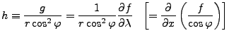 $\displaystyle h \equiv \frac{g}{r \cos^2 \varphi} = \frac{1}{r \cos^2 \varphi} ...
...f}{\lambda} \ \ \left[ = \DP{}{x} \left( \frac{f}{\cos \varphi} \right) \right]$