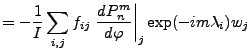 $\displaystyle = - \frac{1}{I} \sum_{i,j} f_{ij} \left. \DD{P_n^m}{\varphi}\right\vert _j \exp(-im \lambda_i) w_j$