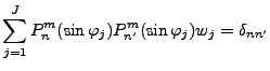 $\displaystyle \sum_{j=1}^J P_n^{m}(\sin \varphi_j) P_{n'}^{m}(\sin \varphi_j) w_j = \delta_{nn'}$