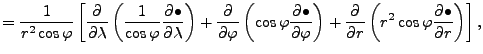 $\displaystyle = \frac{1}{r^2 \cos \varphi} \left[ \DP{}{\lambda} \left( \frac{1...
...hi} \right) + \DP{}{r} \left( r^2 \cos \varphi \DP{\bullet}{r} \right) \right],$