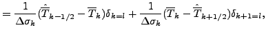 $\displaystyle = \frac{1}{\Delta \sigma_{k}} ( \hat{\overline{T}}_{k-1/2} - \ove...
... \sigma_{k}} ( \overline{T}_{k} - \hat{\overline{T}}_{k+1/2} ) \delta_{k+1=l} ,$