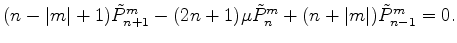 $\displaystyle (n-\vert m\vert+1) \tilde{P}_{n+1}^m - (2n+1) \mu \tilde{P}_n^m +(n+\vert m\vert) \tilde{P}_{n-1}^m = 0 .$