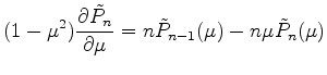 $\displaystyle (1-\mu^2) \DP{\tilde{P}_n}{\mu} = n \tilde{P}_{n-1}(\mu) - n \mu \tilde{P}_n(\mu)$