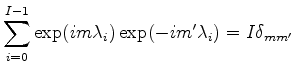 $\displaystyle \sum_{i=0}^{I-1} \exp(i m \lambda_i) \exp(-i m' \lambda_i) = I \delta_{mm'}$