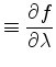 $\displaystyle \equiv \DP{f}{\lambda}$