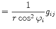 $\displaystyle = \frac{1}{r \cos^2 \varphi_i} g_{ij}$