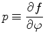 $\displaystyle p \equiv \DP{f}{\varphi}$