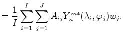 $\displaystyle = \frac{1}{I} \sum_{i=1}^{I} \sum_{j=1}^{J} A_{ij} Y_n^{m*} (\lambda_i, \varphi_j) w_j .$