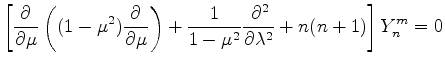 $\displaystyle \left[ \DP{}{\mu} \left( (1-\mu^2) \DP{}{\mu} \right) + \frac{1}{1-\mu^2} \DP[2]{}{\lambda} + n(n+1) \right] Y_n^m =0$