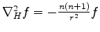 $ \nabla^2_H f = -\frac{n(n+1)}{r^2} f$