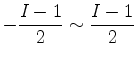 $ {\displaystyle -\frac{I-1}{2} \sim \frac{I-1}{2} }$