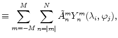 $\displaystyle \equiv \sum_{m=-M}^{M} \sum_{n=\vert m\vert}^{N} \tilde{A}_n^m Y_n^m (\lambda_i,\varphi_j),$