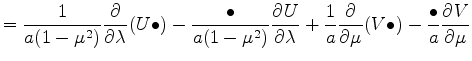 $\displaystyle = \frac{1}{a (1-\mu^2)} \DP{}{\lambda} (U\bullet) -\frac{\bullet}...
...P{U}{\lambda} +\frac{1}{a} \DP{}{\mu} (V\bullet) -\frac{\bullet}{a} \DP{V}{\mu}$